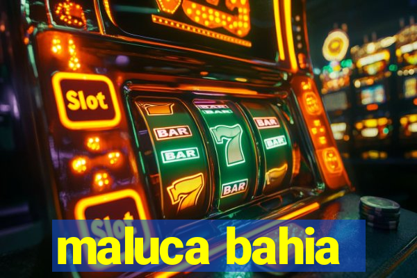 maluca bahia